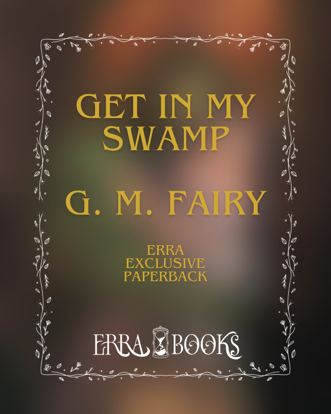 Get In My Swamp: The Completed Series by G. M. Fairy - ERRA Exclusive Paperback
