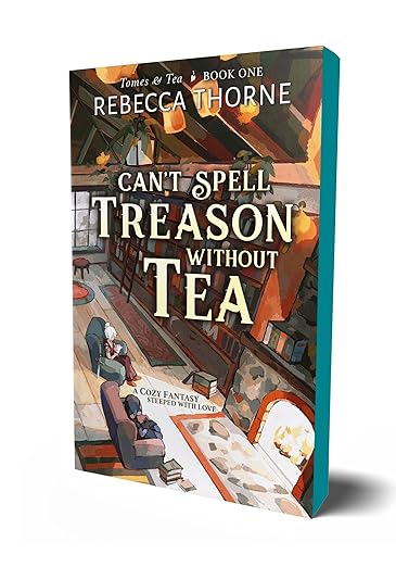Can’t Spell Treason Without Tea by Rebecca Thorne (Deluxe Edition)