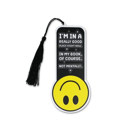 “I’m in a Really Good Place Right Now" Bookmark