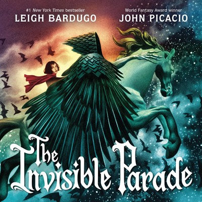 The Invisible Parade by Leigh Bardugo & John Picacio