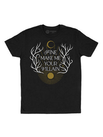 Fine Make Me Your Villain tshirt