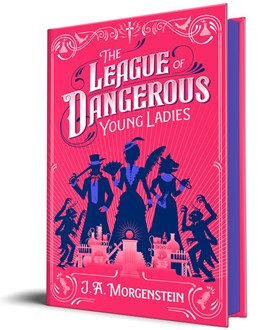 (PREORDER) The League of Dangerous Young Ladies by J. A. Morgenstein (Deluxe Edition Hardcover)