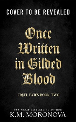 Once Written in Gilded Blood by K.M. Moronova (Deluxe Edition)