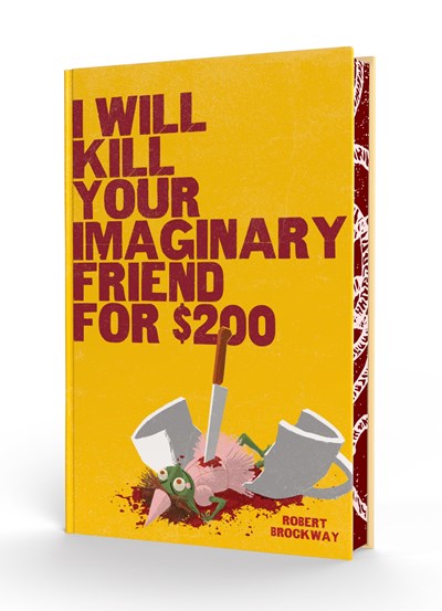 I Will Kill Your Imaginary Friend For $200 by Robert Brockway