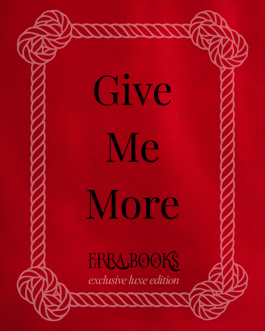 Give Me More - ERRA Exclusive Luxe
