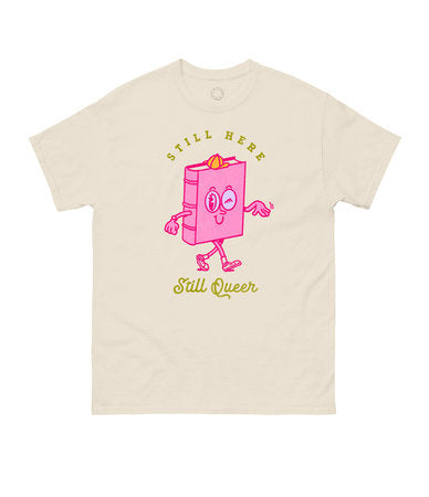 Still Here, Still Queer t-shirt
