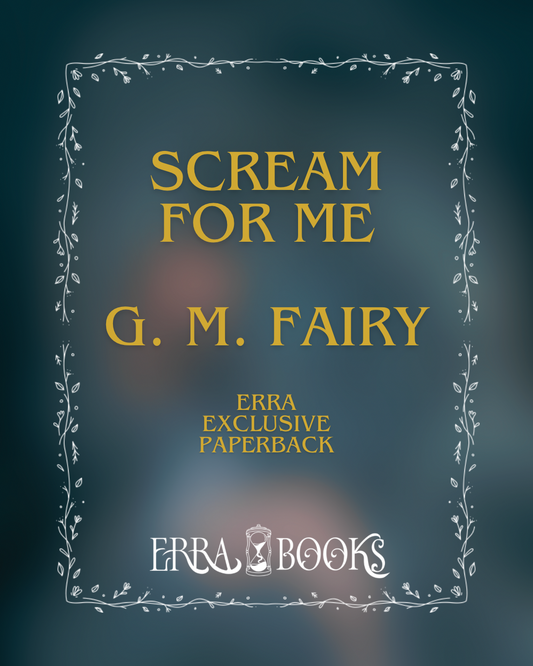 Scream for Me by G. M. Fairy - ERRA Exclusive Paperback