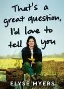 That's a Great Question, I'd Love To Tell You by Elyse Meyers