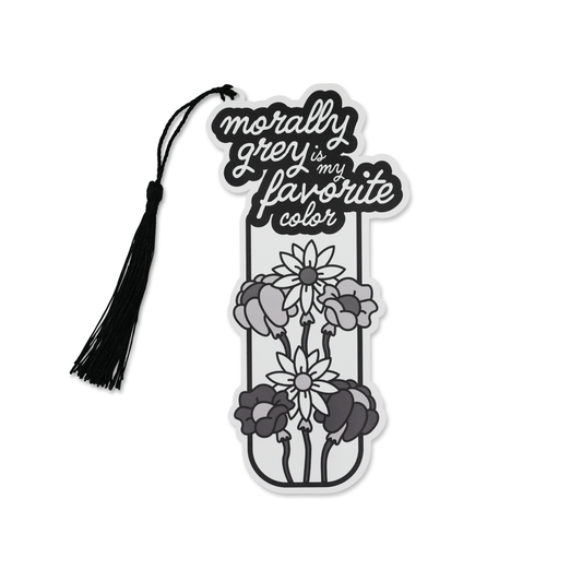 “Morally Grey is My Favorite Color” Bookmark 