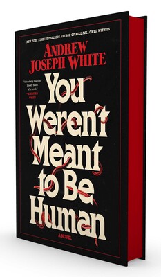 You Weren't Meant to Be Human by Andrew Joseph White (Deluxe Edition)